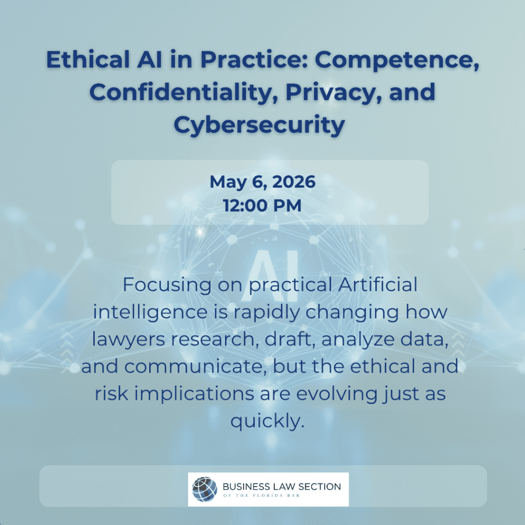 Promotional graphic for a legal CLE titled "Ethical AI in Practice: Competence, Confidentiality, Privacy, and Cybersecurity." Scheduled for May 6, 2026, at 12:00 PM. Presented by the Business Law Section of the Florida Bar. The background features a digital blue globe with neural network connections.